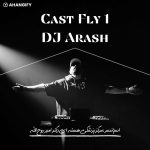 دانلود ریمیکس جدید دیجی آرش Cast Fly 1